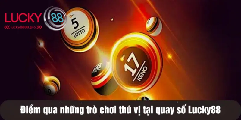 Những thể loại quay số Lucky88 để hội viên chinh phục